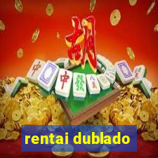 rentai dublado